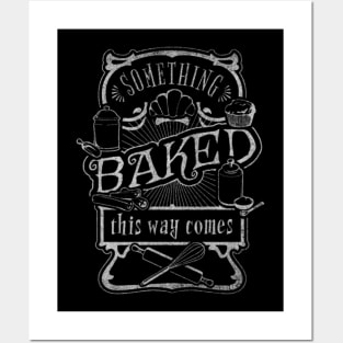 Something Baked This Way Comes Posters and Art